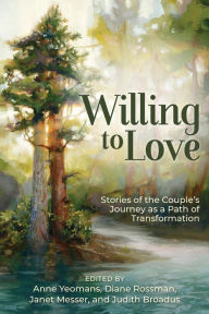 Title: Willing to Love: Stories of the Couple's Journey as a Path of Transformation, Author: Anne Yeomans