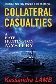 Title: Collateral Casualties (Kate Huntington Series #5), Author: Kassandra Lamb