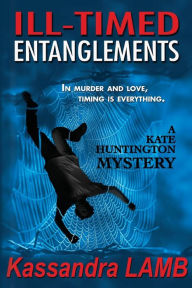 Title: Ill-Timed Entanglements (Kate Huntington Series #2), Author: Kassandra Lamb