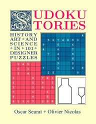 Title: Sudoku Stories: History, Art and Science in 101 Designer Puzzles, Author: Olivier Nicolas