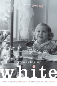 Title: Waking Up White: and Finding Myself in the Story of Race, Author: Debby Irving