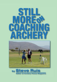 Title: Still More on Coaching Archery, Author: Steve Ruis