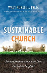 Title: Sustainable Church: Growing Ministry Around the Sheep, Not Just the Shepherds, Author: Walt Russell