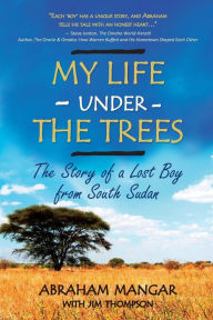 Title: My Life Under the Trees: The Story of a Lost Boy from South Sudan, Author: Jim Thompson