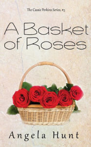 Title: A Basket of Roses, Author: Angela Hunt