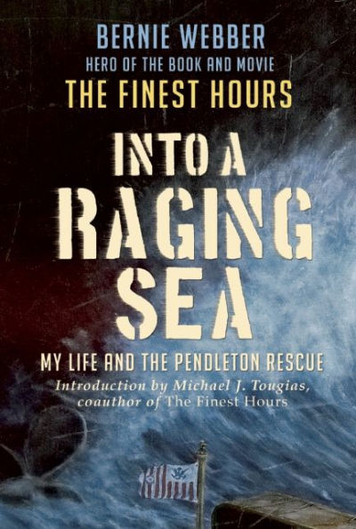 Into a Raging Sea: My Life and the Pendleton Rescue