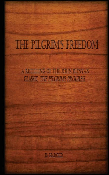 The Pilgrim's Freedom: A retelling of the John Bunyan classic 'The Pilgrim's Progress'