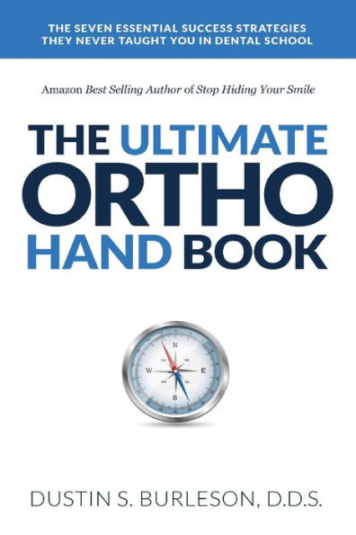 The Ultimate Ortho Handbook: The 7 Essential Success Strategies They Never Taught You in Dental School