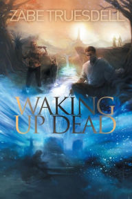 Title: Waking Up Dead, Author: Zabe Truesdell