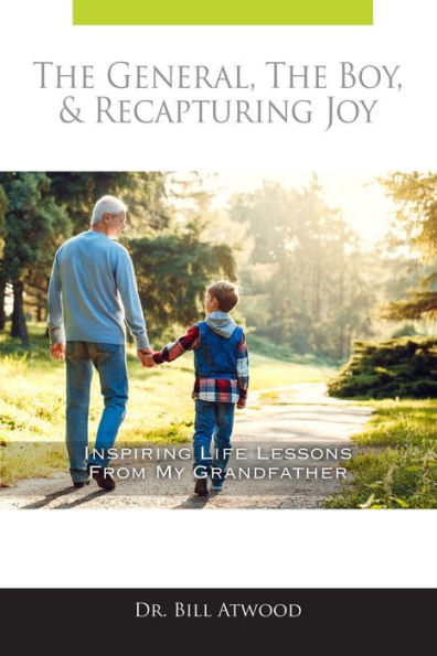 The General, The Boy, & Recapturing Joy: Inspiring Life lessons from My Grandfather: Inspiring Life lessons from My Grandfather