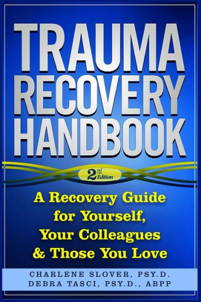 Trauma Recovery Handbook: A Guide For Yourself, Your Colleagues & Those You Love