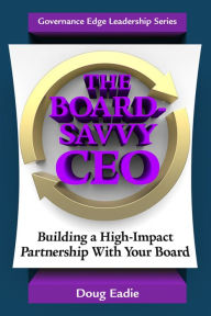 Title: The Board-Savvy CEO: Building a High-Impact Partnership With Your Board, Author: Doug Eadie