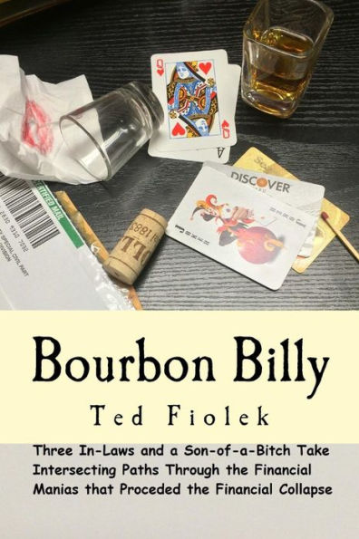 Bourbon Billy: Three In-laws and a Son of a Bitch Take Intersecting Paths Through the Financial Manias of the Late 90s and 2000s.
