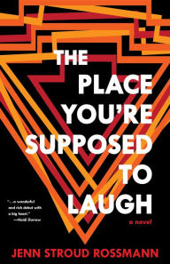 Title: The Place You're Supposed To Laugh, Author: Jenn Stroud Rossmann