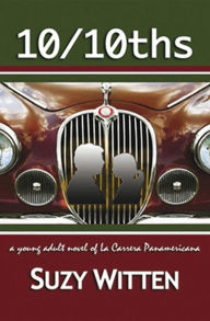 Title: 10/10ths: A Young Adult Novel of La Carrera Panamericana, Author: Suzy Witten