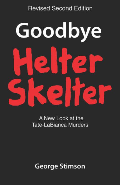 Goodbye Helter Skelter: A New Look at the Tate-LaBianca Murders