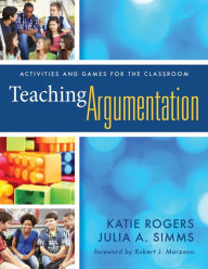 Title: Teaching Argumentation: Activities and Games for the Classroom, Author: Katie Rogers