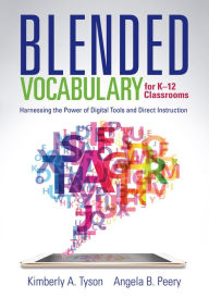 Title: Blended Vocabulary for K--12 Classrooms: Harnessing the Power of Digital Tools and Direct Instruction, Author: Kimberly A. Tyson