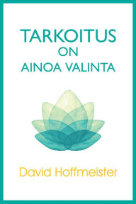 Title: Tarkoitus on Ainoa Valinta, Author: David Hoffmeister