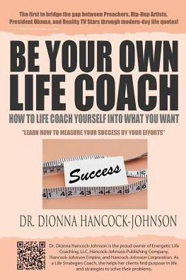 Be Your Own Life Coach: How To Coach Yourself Into What You Want