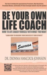 Title: Be Your Own Life Coach: How To Life Coach Yourself Into What You Want, Author: Dionna Hancock-Johnson