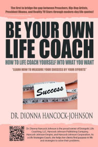 Title: Be Your Own Life Coach: How To Life Coach Yourself Into What You Want, Author: Dionna Hancock-Johnson