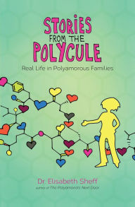 Title: Stories From the Polycule: Real Life in Polyamorous Families, Author: Elisabeth Sheff