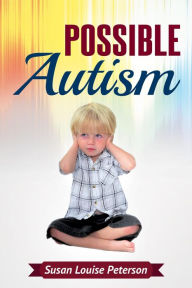 Title: Possible Autism, Author: Susan Louise Peterson