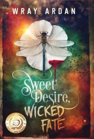 Title: Sweet Desire, Wicked Fate, Author: Wray Ardan