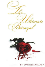 Title: The Ultimate Betrayal, Author: Danielle Walker