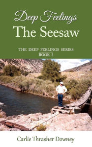 Title: Deep Feelings: The Seesaw: Book 3, Author: Carlie Thrasher Downey