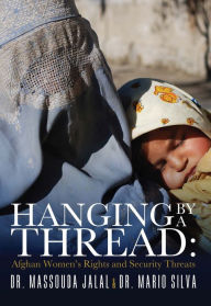 Title: Hanging By a Thread: Afghan Women's Rights and Security Threats, Author: Massouda Jalal