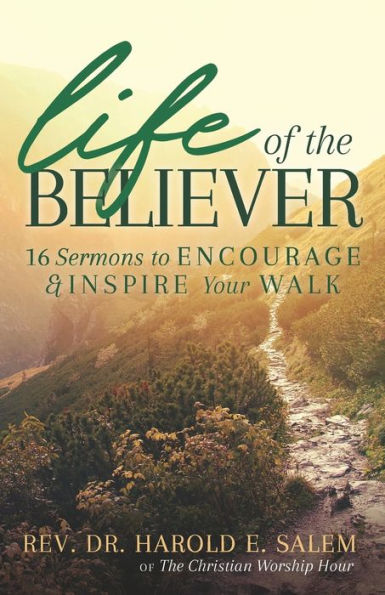 Life of the Believer: 16 Sermons to Encourage and Inspire Your Walk