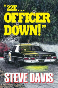 Title: 22e ... Officer Down!, Author: Steve Davis