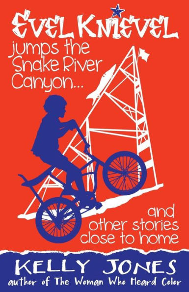 Evel Knievel Jumps the Snake River Canyon: And Other Stories Close to Home