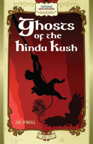 Title: Ghosts of the Hindu Kush: Red Hand Adventures, Book 5, Author: Joe O'Neill