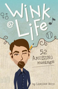 Title: Wink @ Life: 52 Amusing Musings, Author: Langdon F Reid