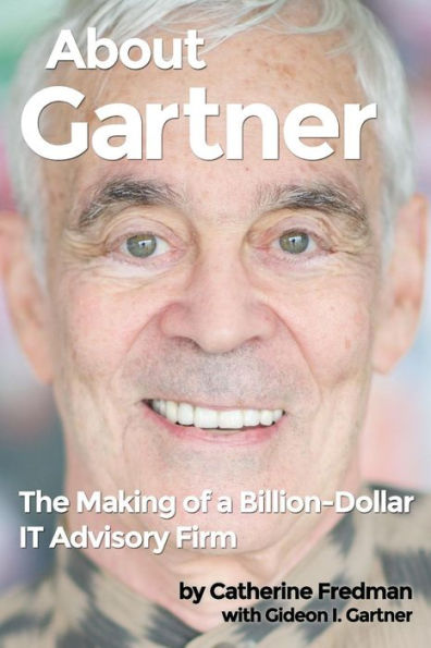 About Gartner: The Making of a Billion-Dollar IT Advisory Firm
