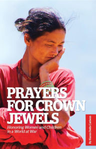 Title: Prayers for Crown Jewels: Honoring Women and Children in a World at War, Author: Karen Deits Carlson