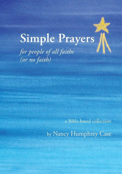 Simple Prayers for people of all faiths (or no faith): a Bible-based collection