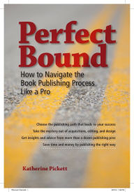 Title: Perfect Bound: How to Navigate the Book Publishing Process Like a Pro, Author: Katherine Pickett