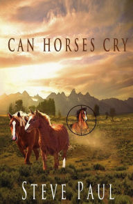 Title: Can Horses Cry, Author: Steve Paul