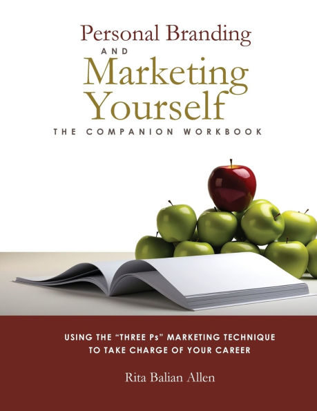 Personal Branding and Marketing Yourself: The Companion Workbook