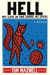 Title: Hell: My Life in the Squirrel Nut Zippers, Author: Tom Maxwell