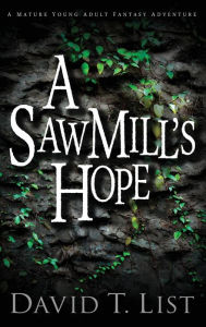 Title: A Sawmill's Hope: A Mature Young Adult Fantasy Adventure, Author: Opie Percival Read