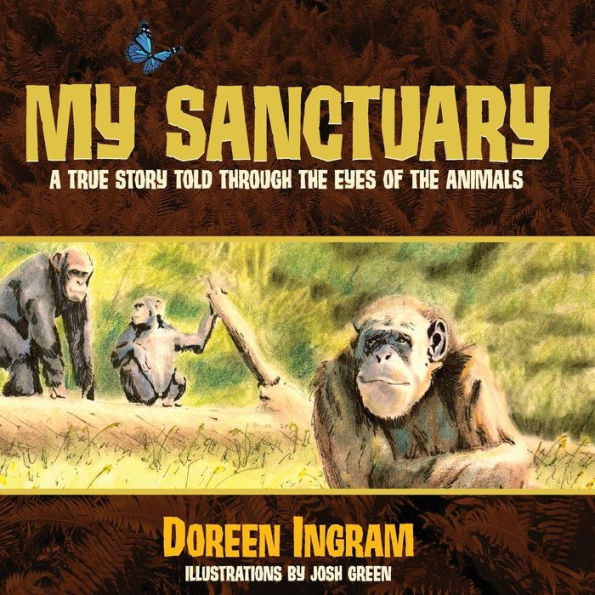 My Sanctuary: A True Story Told Through the Eyes of Animals