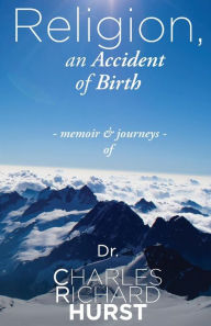 Title: Religion, an Accident of Birth, Author: Charles Richard Hurst