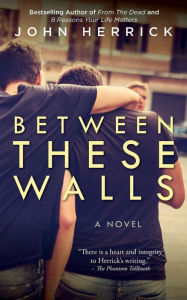 Title: Between These Walls, Author: John Herrick