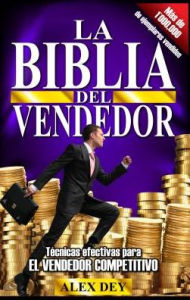 Download textbooks pdf format La Biblia del Vendedor by Alex Dey, Alejandro Dey, Alex Dey, Alejandro Dey (English literature)