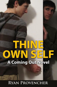 Title: Thine Own Self: A Coming Out Novel, Author: Ryan Provencher
